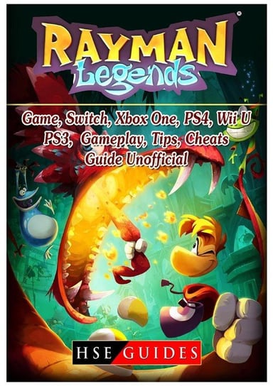 Rayman Legends Game, Switch, Xbox One, PS4, Wii U, PS3, Gameplay, Tips, Cheats, Guide Unofficial Guides Hse