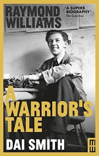 Raymond Williams: A Warriors Tale Dai Smith