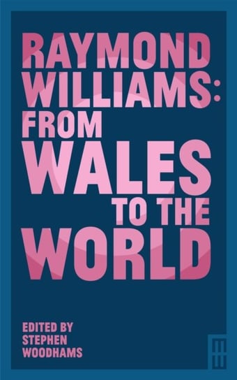 Raymond Williams: From Wales to the World Opracowanie zbiorowe