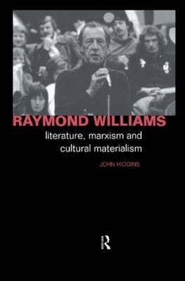 Raymond Williams. Literature, Marxism and Cultural Materialism Higgins John