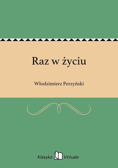 Raz w życiu Perzyński Włodzimierz