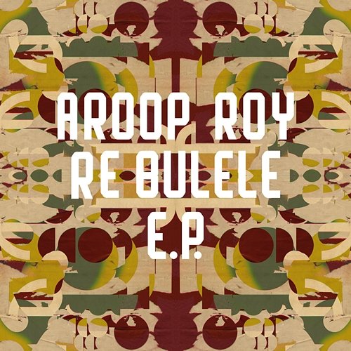 Re Bulele EP Aroop Roy
