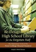 Re-Designing the High School Library for the Forgotten Half Thomas Margie Klink J.