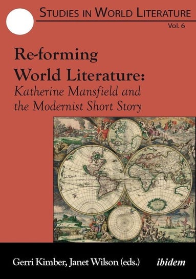 Re-forming World Literature. Katherine Mansfield and the Modernist Short Story ibidem-Verlag Haunschild Schoen GbR