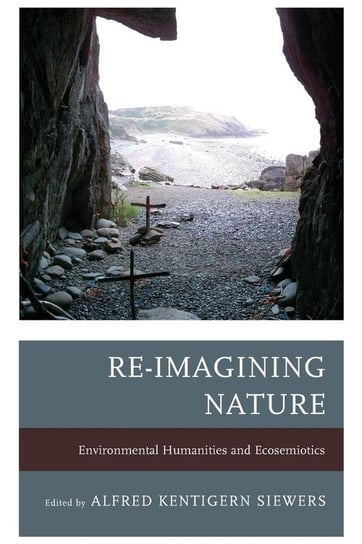 Re-Imagining Nature Rowman & Littlefield Publishing Group Inc