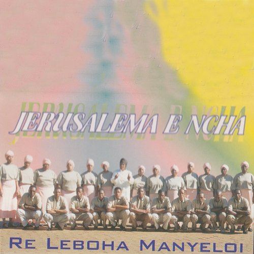 Re Leboha Manyeloi Jerusalema E Ncha C.W.J