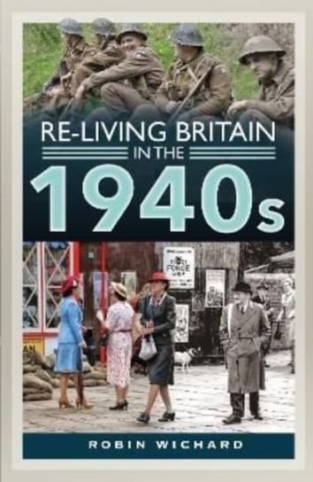 Re-living Britain in the 1940s Robin Wichard