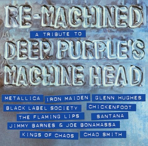 Re-Machined A Tribute To Deep Purple Machine Head Metallica, Iron Maiden, Bonamassa Joe, Santana, Chickenfoot, Hughes Glenn