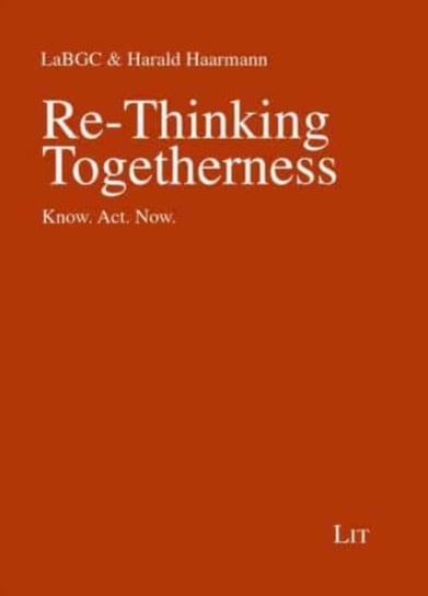 Re-Thinking Togetherness: Know. Act. Now. Harald Haarmann, Opracowanie zbiorowe