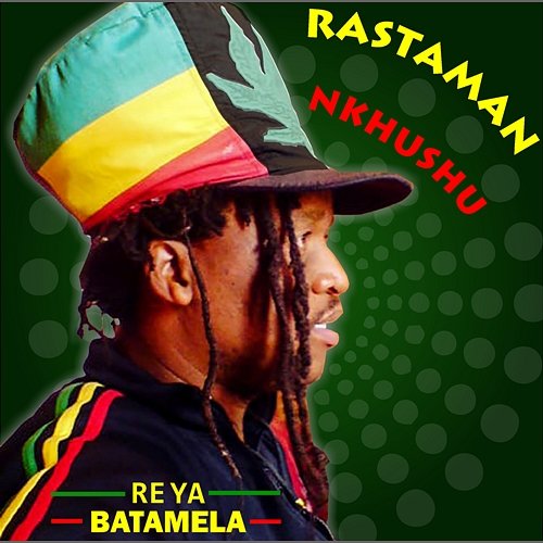Re Ya Batamela Rastaman Nkhushu