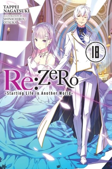 Re.ZERO -Starting Life in Another World-. Volume 18 LN Nagatsuki Tappei