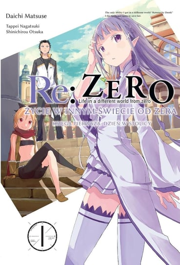 Re: Zero Życie w Innym Świecie od Zera Księga Pierwsza. Tom 1 Matsuse Daichi, Nagatsuki Tappei, Ootsuka Shinichirou