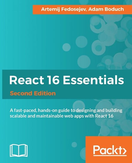 React 16 Essentials - Second Edition Artemij Fedosejev, Adam Boduch