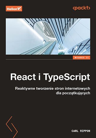 React i TypeScript. Reaktywne tworzenie stron internetowych dla początkujących Carl Rippon