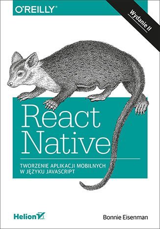 React Native. Tworzenie aplikacji mobilnych w języku JavaScript Eisenman Bonnie