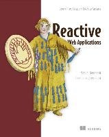 Reactive Web Applications: Covers Play, Akka, and Reactive Streams Bernhardt Manuel
