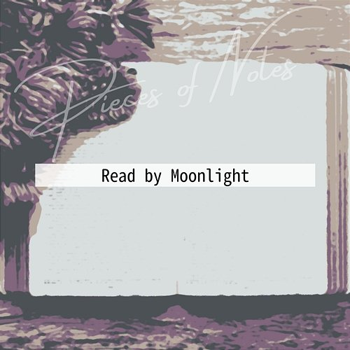 Read by Moonlight Pieces of Notes