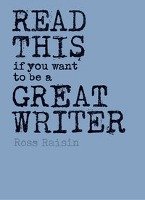 Read this if you want to be a great writer Raisin Ross