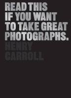 Read This If You Want to Take Great Photographs Carroll Henry