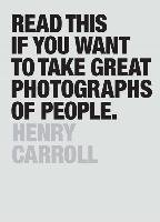 Read This If You Want to Take Great Photographs of People Carroll Henry