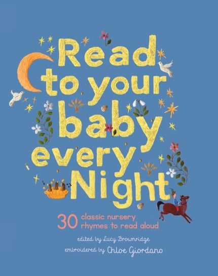 Read to Your Baby Every Night: 30 classic lullabies and rhymes to read aloud Brownridge Lucy