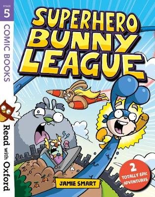 Read with Oxford: Stage 5: Comic Books: Superhero Bunny League Smart Jamie