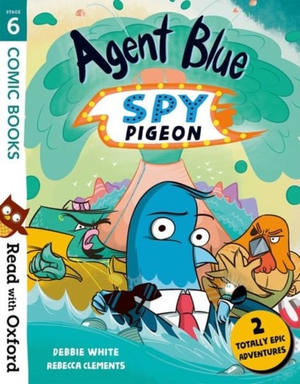 Read with Oxford: Stage 6: Comic Books: Agent Blue, Spy Pigeon Debbie White