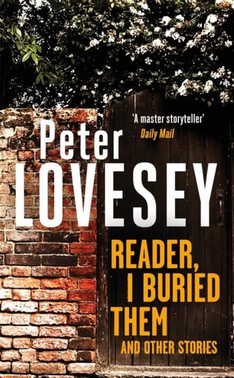 Reader, I Buried Them and Other Stories Lovesey Peter