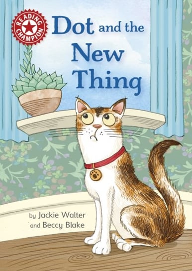 Reading Champion: Dot and the New Thing: Independent Reading Red 2 Jackie Walter