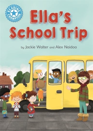 Reading Champion: Ellas School Trip: Independent Reading Blue 4 Jackie Walter