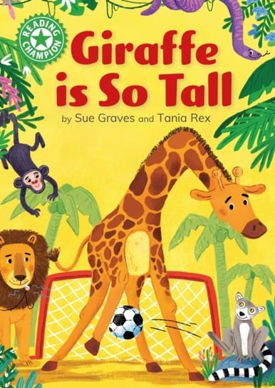 Reading Champion: Giraffe is Tall: Independent Reading Green 5 Sue Graves