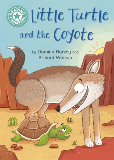 Reading Champion: Little Turtle and the Coyote: Independent Reading Turquoise 7 Damian Harvey