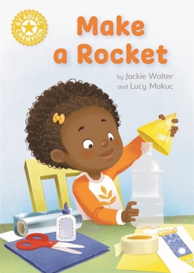 Reading Champion: Make a Rocket: Independent Reading Yellow 3 Jackie Walter