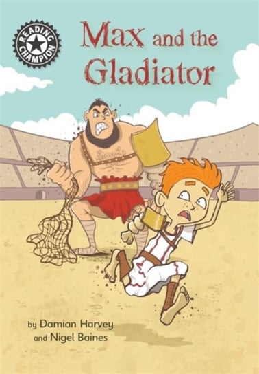 Reading Champion: Max and the Gladiator: Independent Reading 14 Damian Harvey