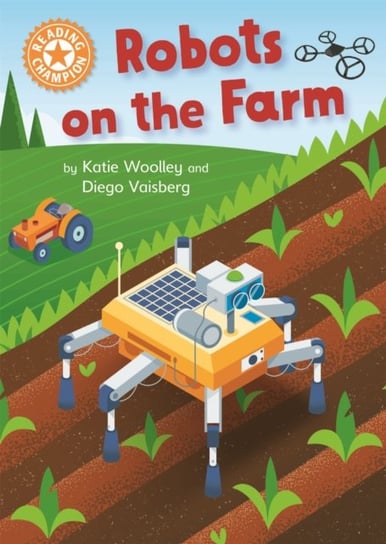 Reading Champion: Robots on the Farm: Independent Reading Orange 6 Woolley Katie
