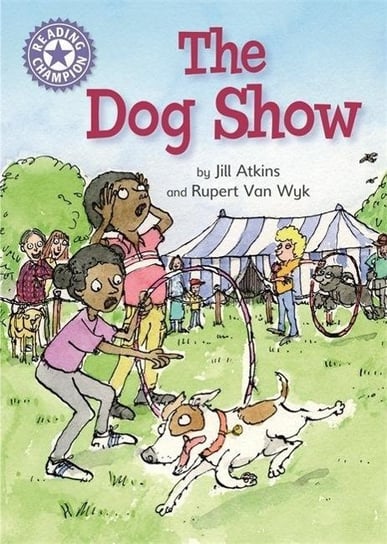 Reading Champion: The Dog Show: Independent Reading Purple 8 Jill Atkins
