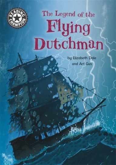 Reading Champion: The Legend of the Flying Dutchman: Independent Reading 15 Dale Elizabeth