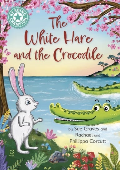 Reading Champion: The White Hare and the Crocodile: Independent Reading Turquoise 7 Sue Graves