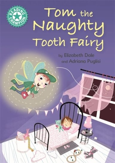 Reading Champion: Tom the Naughty Tooth Fairy: Independent Reading Turquoise 7 Dale Elizabeth