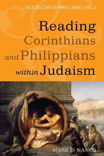 Reading Corinthians and Philippians within Judaism Nanos Mark  D