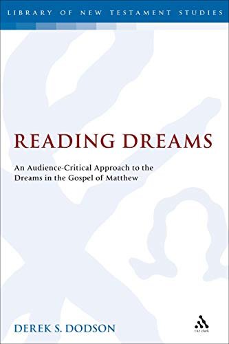 Reading Dreams: An Audience-Critical Approach to the Dreams in the Gospel of Matthew Derek S. Dodson