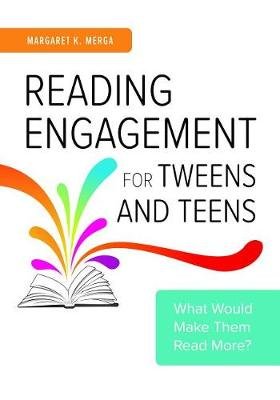 Reading Engagement for Tweens and Teens: What Would Make Them Read More? Merga Margaret K.