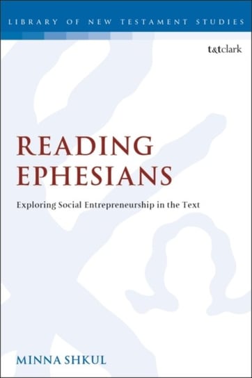 Reading Ephesians. Exploring Social Entrepreneurship in the Text Minna Shkul