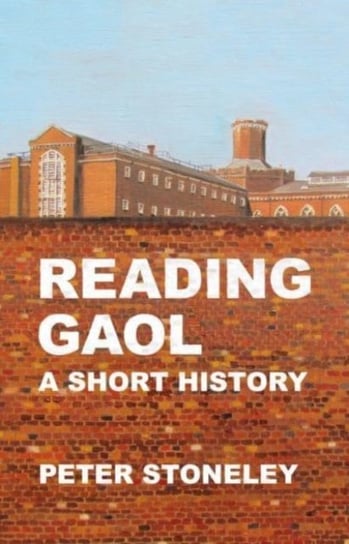 Reading Gaol: a short history Stoneley Peter