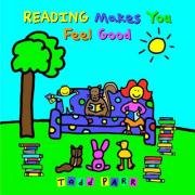 Reading Makes You Feel Good Parr Todd