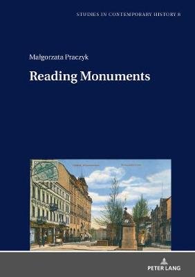 Reading Monuments: A Comparative Study of Monuments in Poznan and Strasbourg from the Nineteenth and Twentieth Centuries Malgorzata Praczyk