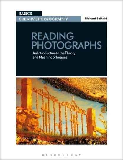 Reading Photographs: An Introduction to the Theory and Meaning of Images Richard Salkeld