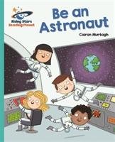 Reading Planet - Be an Astronaut - Turquoise: Galaxy Murtagh Ciaran