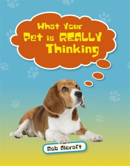Reading Planet KS2 - What Your Pet is REALLY Thinking - Level 2. MercuryBrown band Rob Alcraft