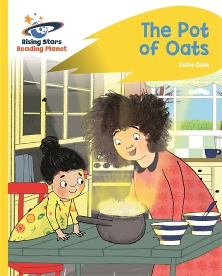 Reading Planet - The Pot of Oats - Yellow. Rocket Phonics Dale Katie